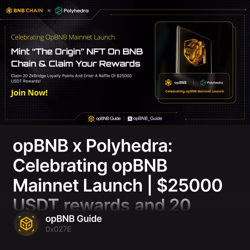 opBNB x Polyhedra: Celebrating opBNB Mainnet Launch | $25000 USDT rewards and 20 zkBridge