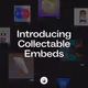 Introducing Collectable Embeds