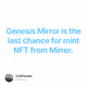 Genesis Mirror is the last chance for mint NFT from Mirror.