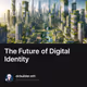 The Future of Digital Identity