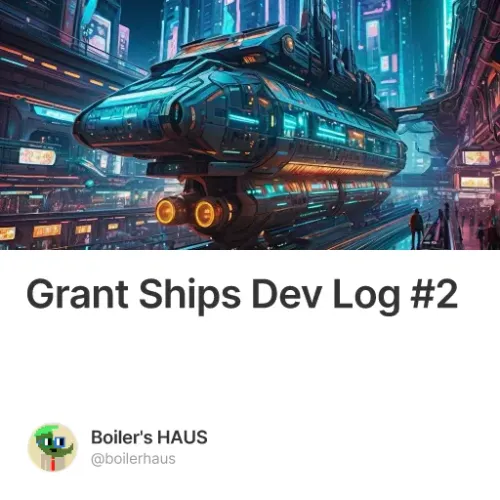 Grant Ships Dev Log #2
