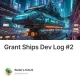 Grant Ships Dev Log #2