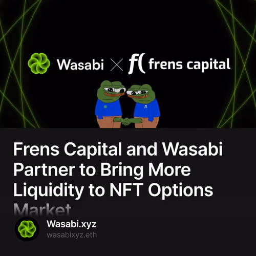 Frens Capital and Wasabi Partner to Bring More Liquidity to NFT Options Market