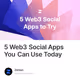 5 Web3 Social Apps You Can Use Today