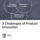 3 Challenges of Product Innovation