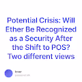 Potential Crisis Will Ether Be Recognized as a Security After the Shift to POS Two differe