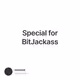 Special for BitJackass