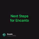Next Steps for Encanto 💚