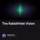 The RabbitHole Vision