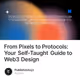 From Pixels to Protocols: Your Self-Taught Guide to Web3 Design
