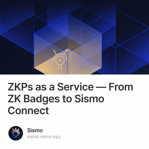 ZKPs as a Service — From ZK Badges to Sismo Connect 134
