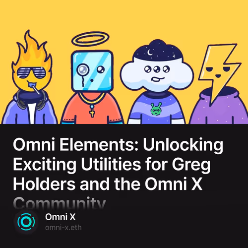 Omni Elements: Unlocking Exciting Utilities for Greg Holders and the Omni X Community 77/100