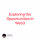 Exploring the Opportunities in Web3
