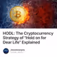 HODL: The Cryptocurrency Strategy of "Hold on for Dear Life" Explained