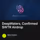 🚨 DeepWaters, Confirmed $WTR Airdrop