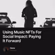 Using Music NFTs For Social Impact: Paying It Forward