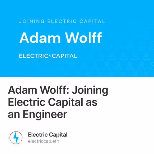Adam Wolff: Joining Electric Capital as an Engineer
