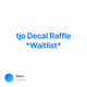 tjo Decal Raffle Waitlist