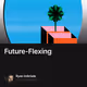 Future-Flexing