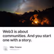 Web3 is about communities. And you start one with a story.