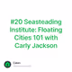 #20 Seasteading Institute: Floating Cities 101 with Carly Jackson