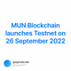 MUN Blockchain launches Testnet on 26 September 2022