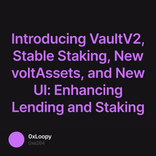 Introducing VaultV2, Stable Staking, New voltAssets, and New UI: Enhancing Lending and Staking 4/500