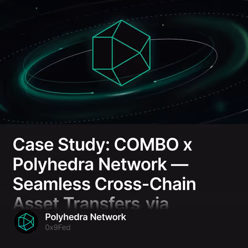 Case Study: COMBO x Polyhedra Network — Seamless Cross-Chain Asset Transfers via zkBridge 21/500