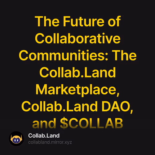 The Future of Collaborative Communities: The Collab.Land Marketplace, Collab.Land DAO, and $COLLAB 319/500