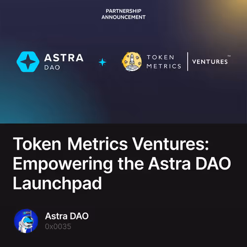 Token Metrics Ventures: Empowering the Astra DAO Launchpad 1
