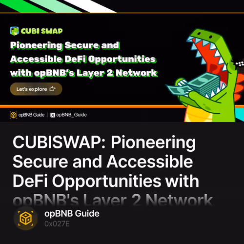 CUBISWAP: Pioneering Secure and Accessible DeFi Opportunities with opBNB's Layer 2 Network 10