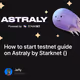 How to start testnet guide on Astraly by Starknet