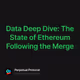 Data Deep Dive: The State of Ethereum Following the Merge