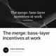 The merge base-layer incentives at work