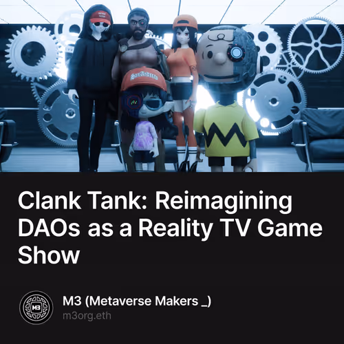 Clank Tank: Reimagining DAOs as a Reality TV Game Show