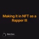 Making It in NFT as a Rapper III