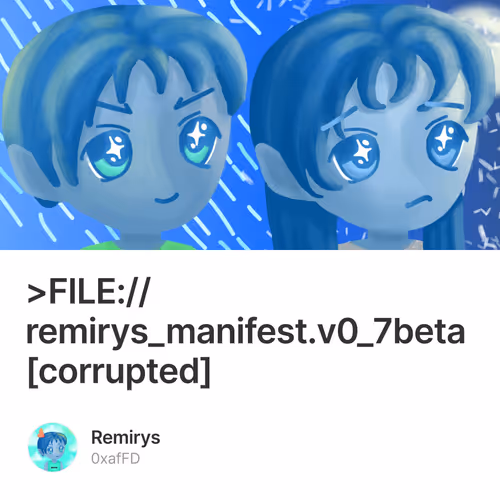 >FILE://remirys_manifest.v0_7beta [corrupted]