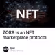 ZORA is an NFT marketplace protocol.