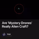 Are ‘Mystery Drones’ Really Alien Craft?