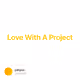 Love With A Project