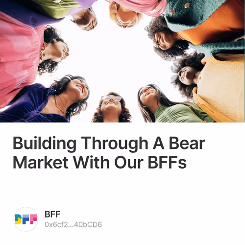 Building Through A Bear Market With Our BFFs