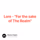 Lore - For the sake of The Realm