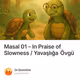 Masal 01 – In Praise of Slowness / Yavaşlığa Övgü