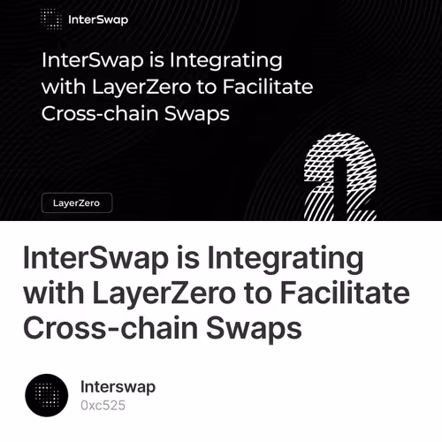 InterSwap is Integrating with LayerZero to Facilitate Cross-chain Swaps 375/5000