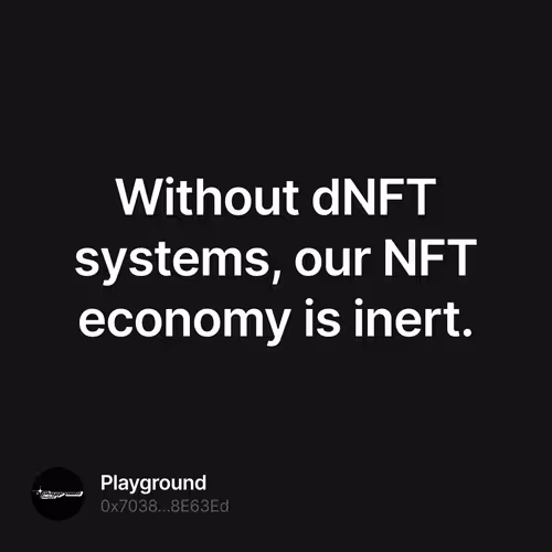 Without dNFT systems, our NFT economy is inert.
