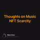 Thoughts on Music NFT Scarcity