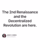 The 2nd Renaissance and the Decentralized Revolution are here.