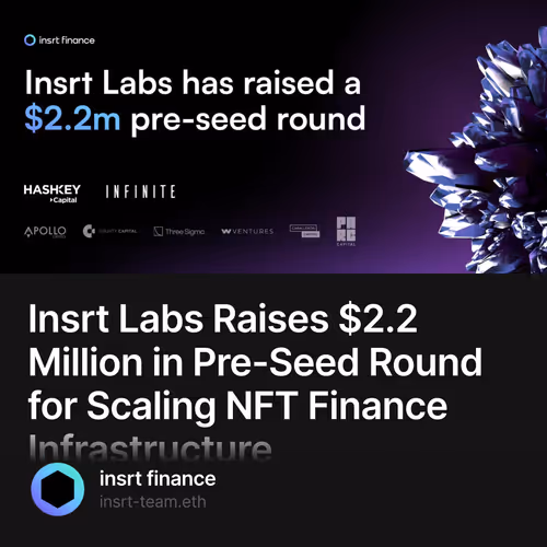 Insrt Labs Raises $2.2 Million in Pre-Seed Round for Scaling NFT Finance Infrastructure 71/500