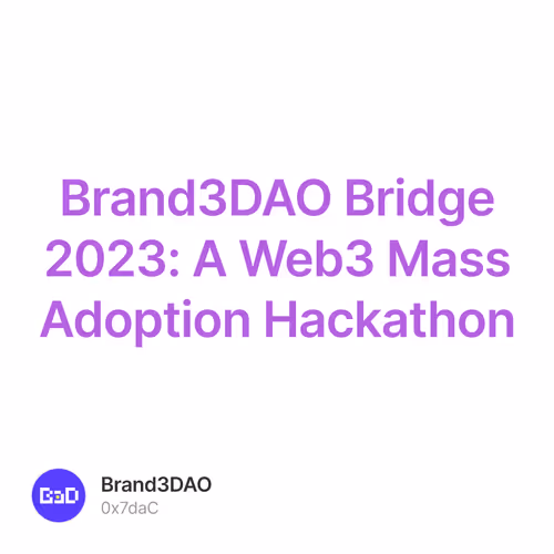 Brand3DAO Bridge 2023: A Web3 Mass Adoption Hackathon 1/500