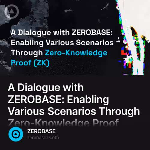 A Dialogue with ZEROBASE: Enabling Various Scenarios Through Zero-Knowledge Proof (ZK) 2